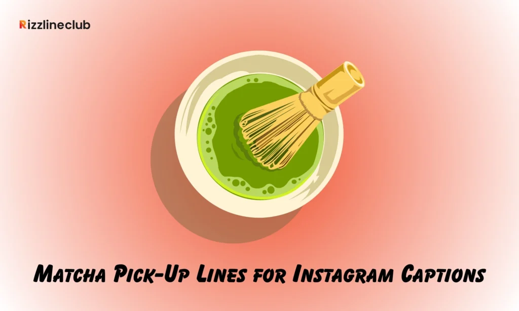Matcha Pick-Up Lines for Instagram Captions