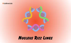 Nucleus Rizz Lines
