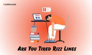 Are You Tired Rizz Lines