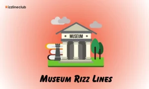 Museum Rizz Lines